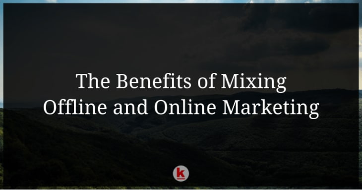 The Benefits of Mixing Offline and Online Marketing