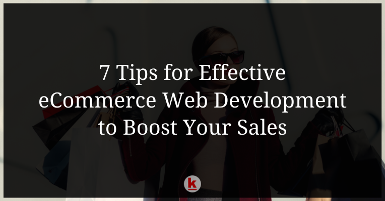 7 Tips for Effective eCommerce Web Development to Boost Your Sales