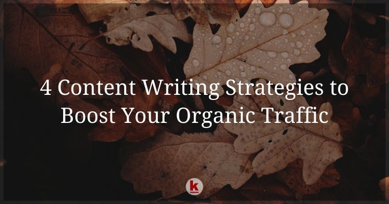 4 Content Writing Strategies to Boost Your Organic Traffic