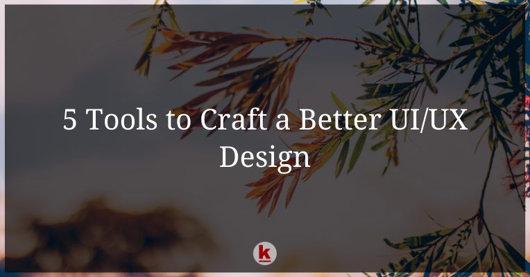 5 Tools to Craft a Better UI/UX Design