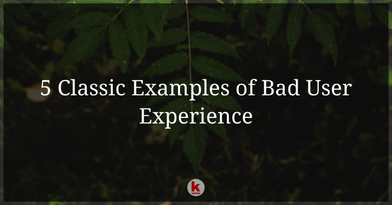 5 Classic Examples of Bad User Experience