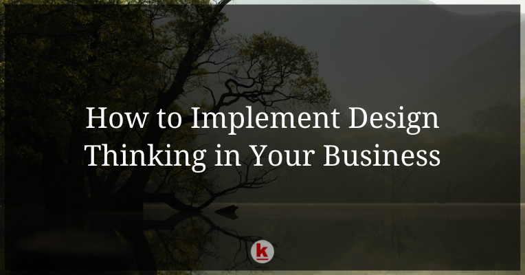 How to Implement Design Thinking in Your Business