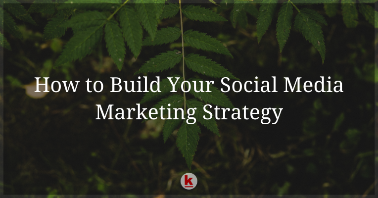 How to Build Your Social Media Marketing Strategy