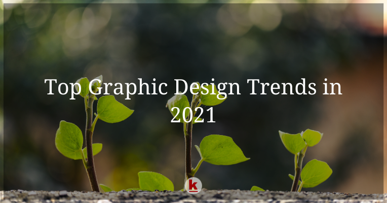 Top Graphic Design Trends in 2021