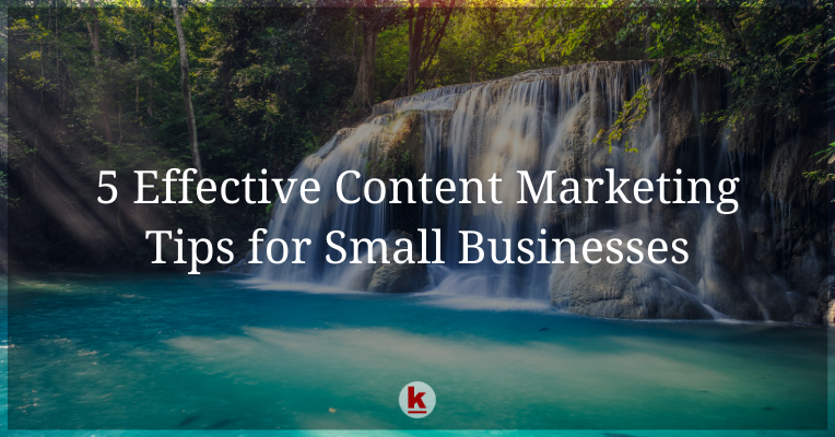 5 Effective Content Marketing Tips for Small Businesses