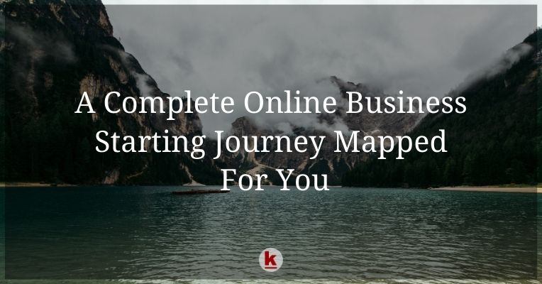 A Complete Online Business Starting Journey Mapped For You