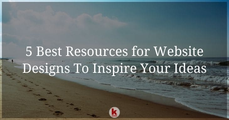 5 Best Resources for Website Designs To Inspire Your Ideas