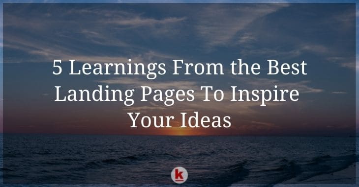 5 Learnings From the Best Landing Pages To Inspire Your Ideas