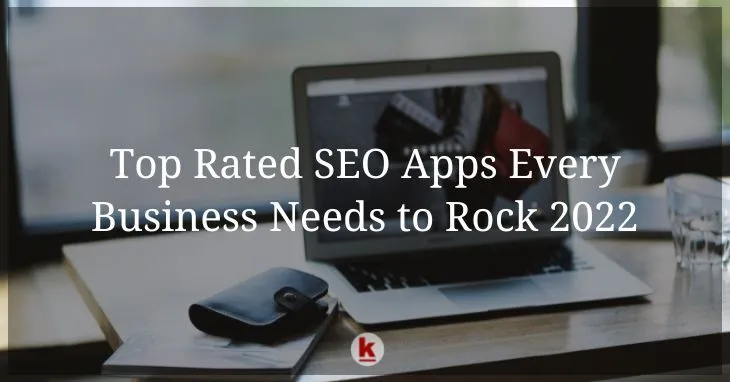 Top Rated SEO Apps Every Business Needs to Rock 2022