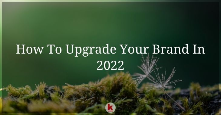 How To Upgrade Your Brand In 2022