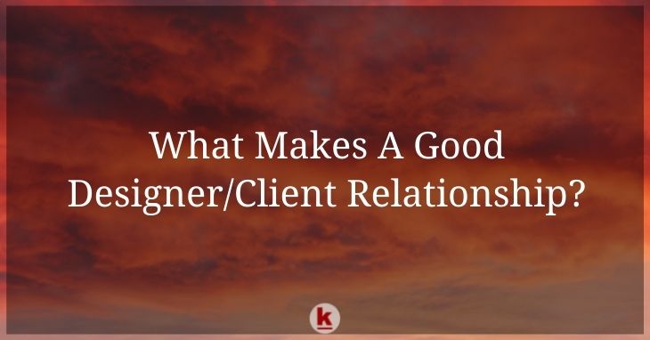 What Makes A Good Designer/Client Relationship?