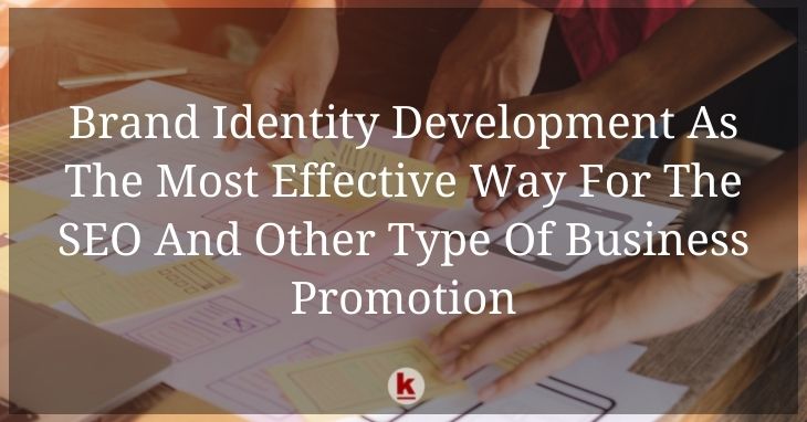 Brand Identity Development As The Most Effective Way For The SEO And Other Type Of Business Promotion