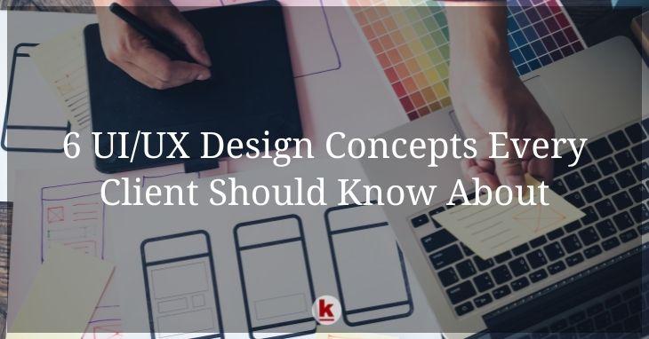 6 UI/UX Design Concepts Every Client Should Know About