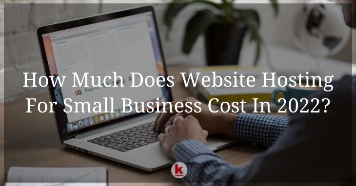 How Much Does Website Hosting For Small Business Cost In 2022?