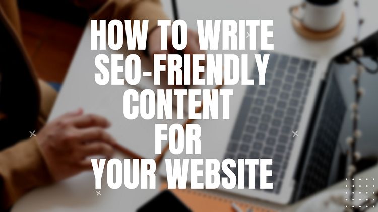 How to Write SEO-Friendly Content for Your Website